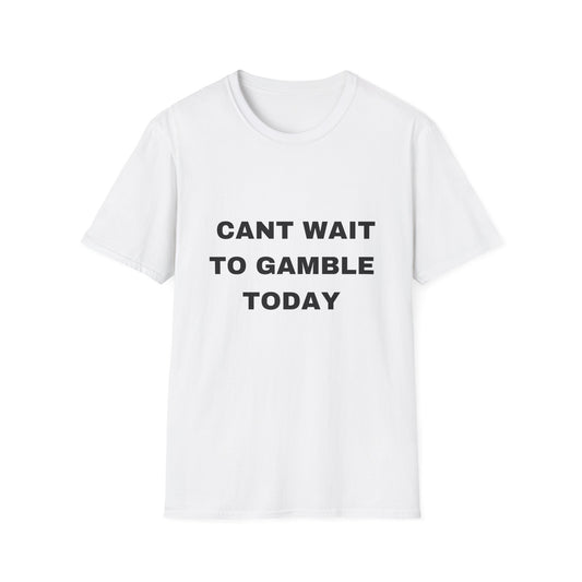 CAN'T WAIT TO GAMBLE TEE