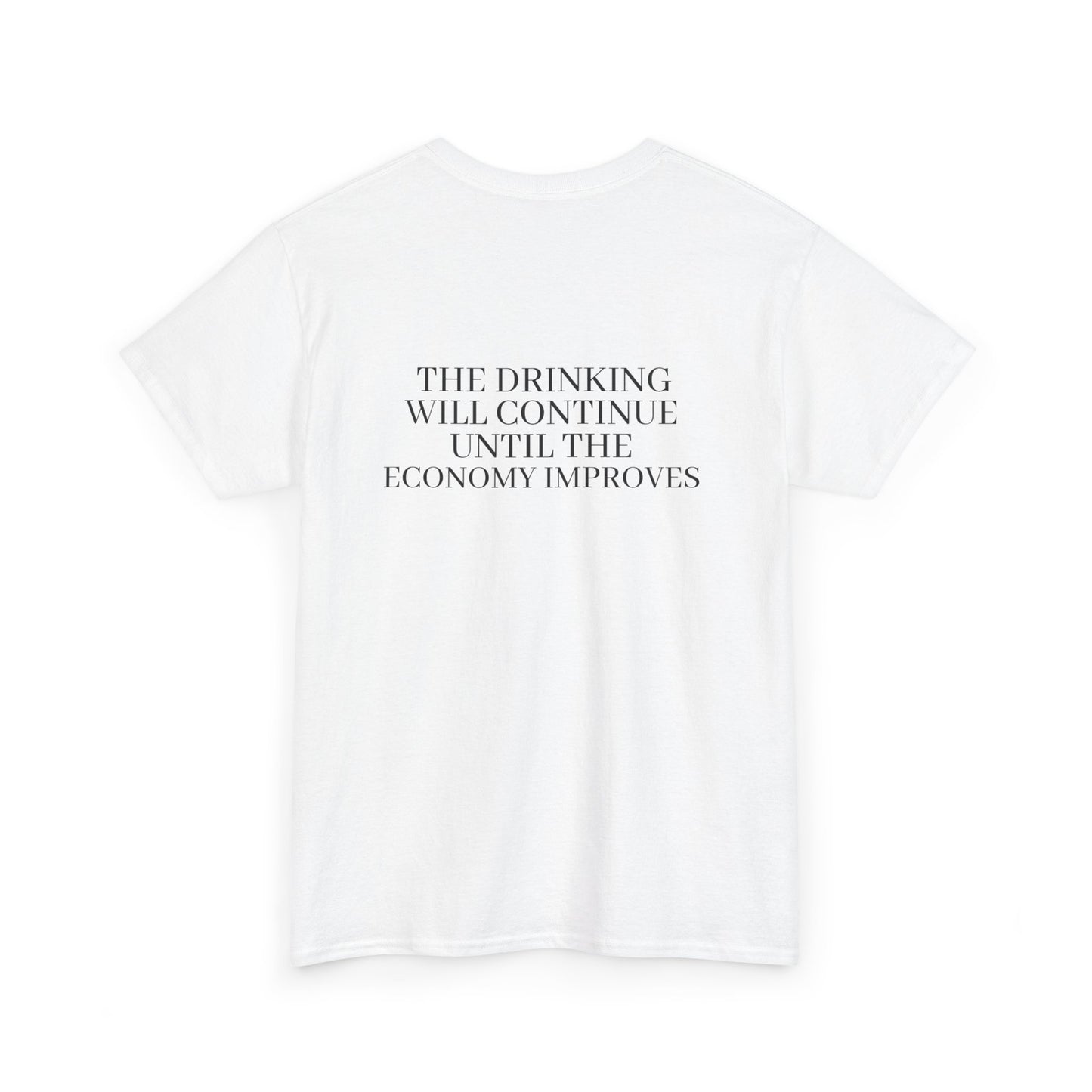 Slogan Tee — “The Drink Will Continue Until The Economy Improves” Casual Graphic T-Shirt