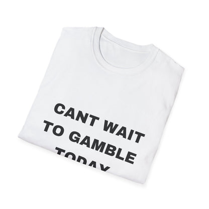 CAN'T WAIT TO GAMBLE TEE