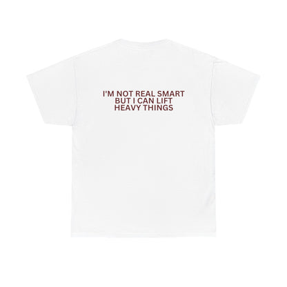 Gym Humor Tee — "I'm Not Real Smart But I Can Lift Heavy Things" Shirt