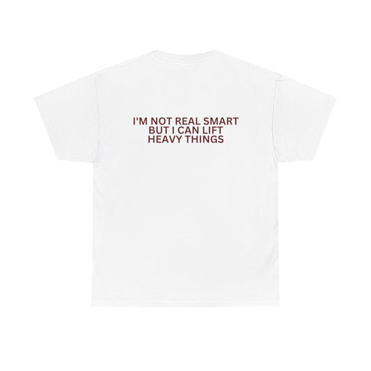Gym Humor Tee — "I'm Not Real Smart But I Can Lift Heavy Things" Shirt