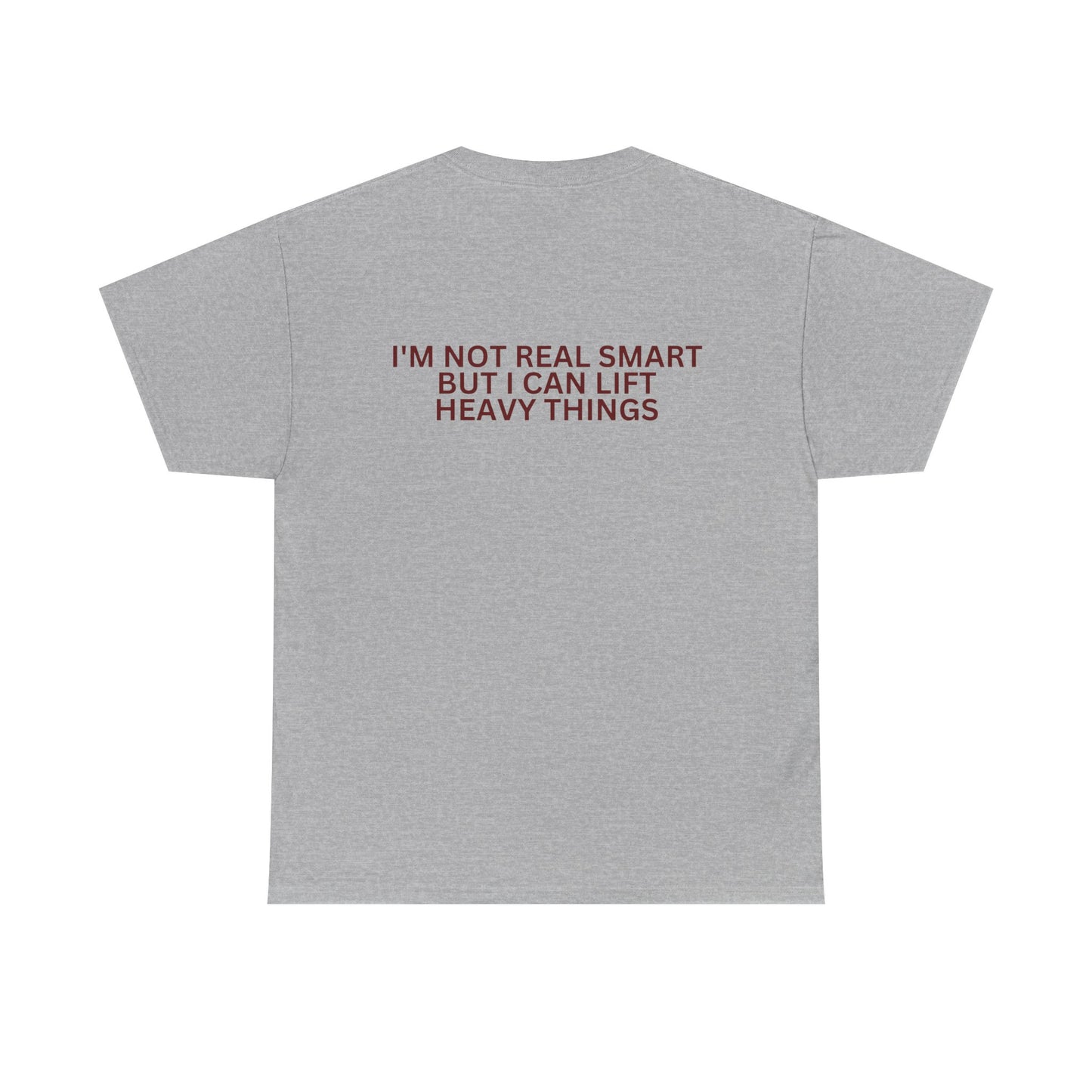 Gym Humor Tee — "I'm Not Real Smart But I Can Lift Heavy Things" Shirt