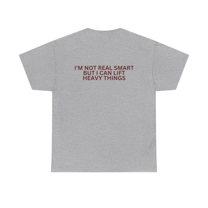 Gym Humor Tee — "I'm Not Real Smart But I Can Lift Heavy Things" Shirt
