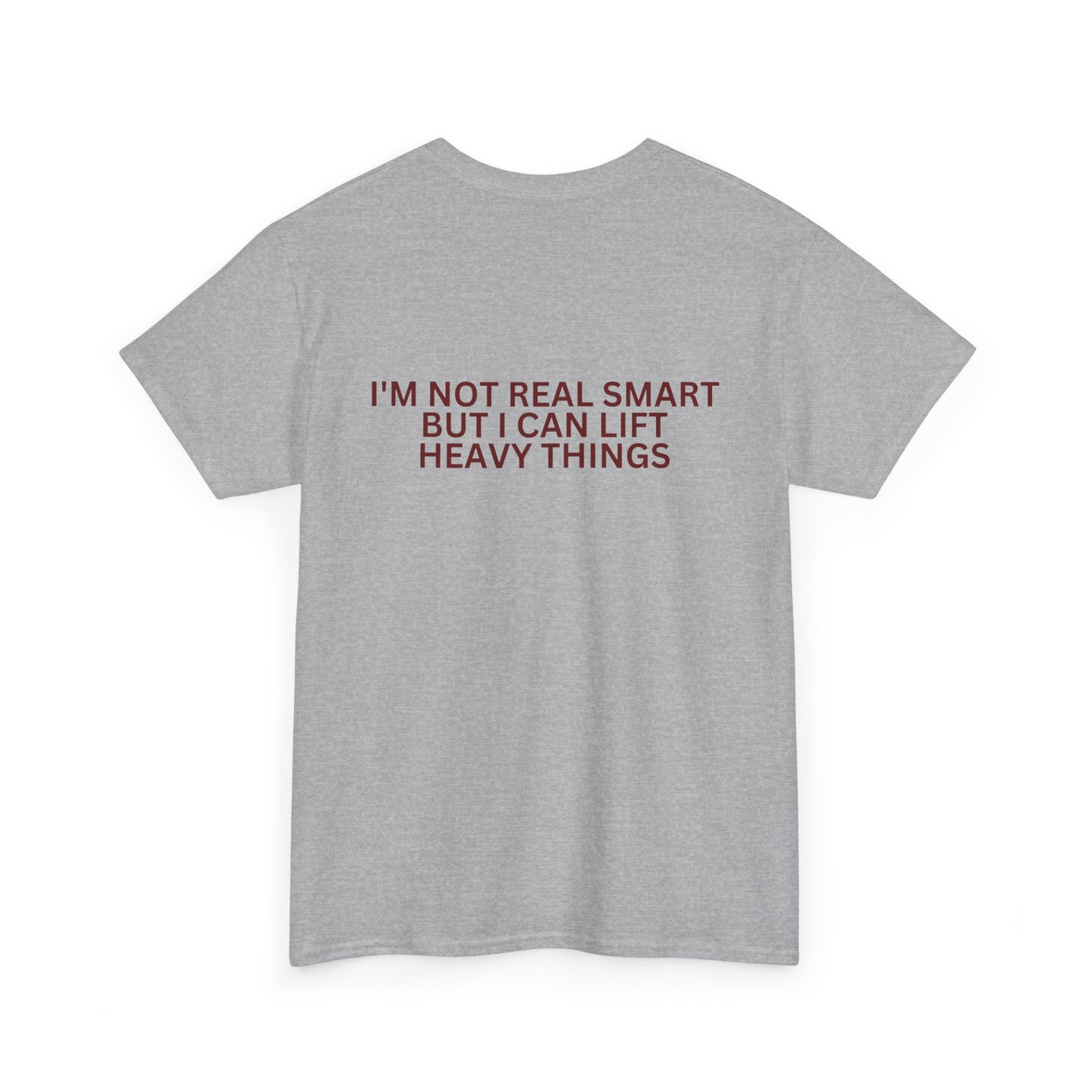Gym Humor Tee — "I'm Not Real Smart But I Can Lift Heavy Things" Shirt