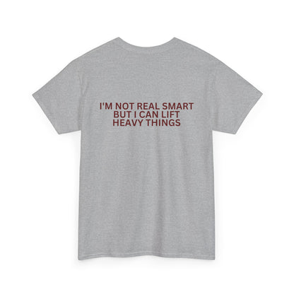 Gym Humor Tee — "I'm Not Real Smart But I Can Lift Heavy Things" Shirt