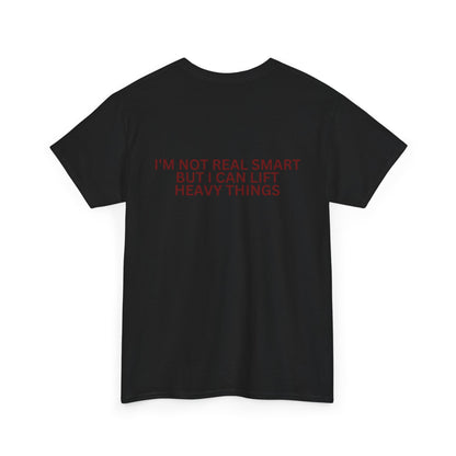 Gym Humor Tee — "I'm Not Real Smart But I Can Lift Heavy Things" Shirt