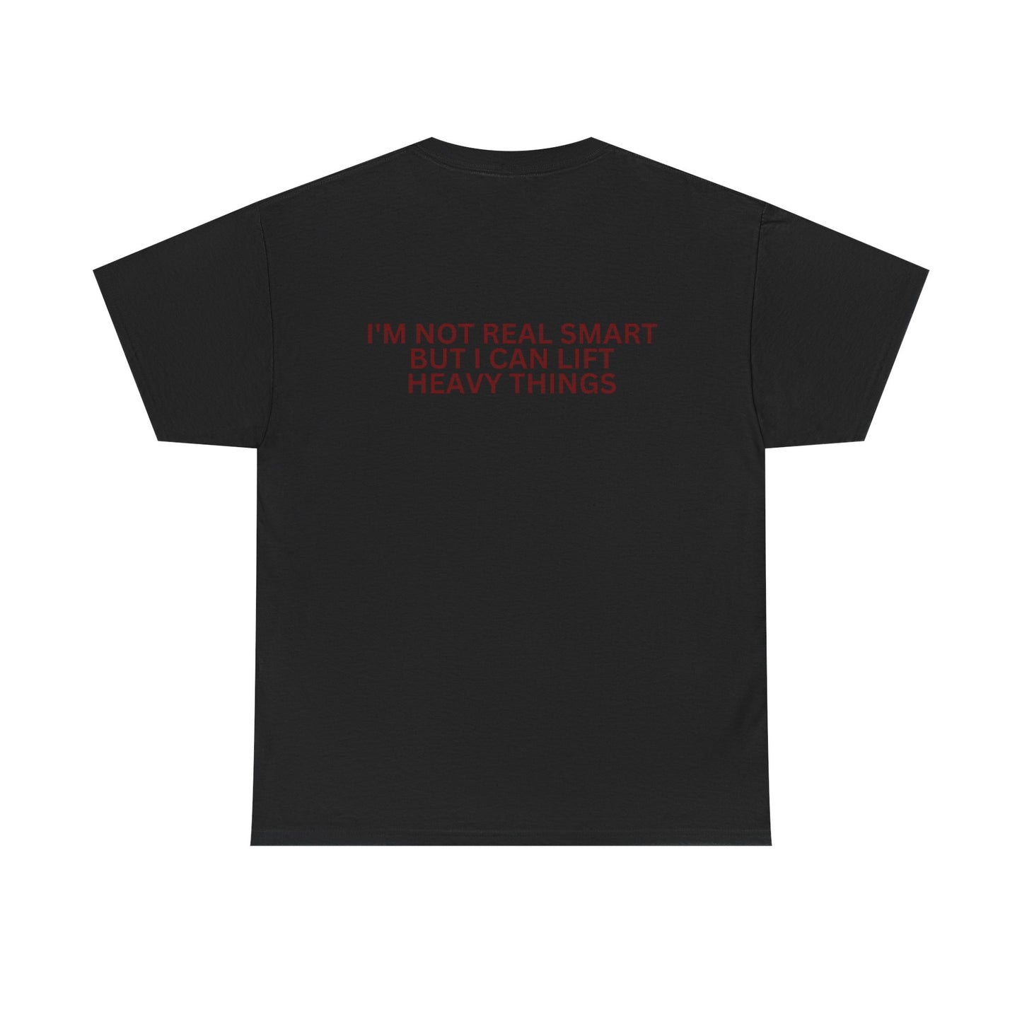 Gym Humor Tee — "I'm Not Real Smart But I Can Lift Heavy Things" Shirt